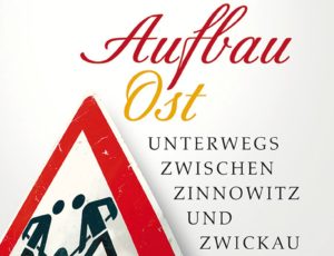 Mehr über den Artikel erfahren Claudia Rusch — Aufbau Ost. Unterwegs zwischen Zinnowitz und Zwickau.