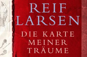 Read more about the article Reif Larsen — Die Karte meiner Träume