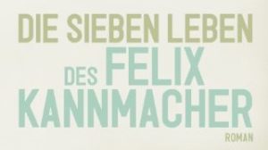 Mehr über den Artikel erfahren Jan Koneffke — Die sieben Leben des Felix Kannmacher
