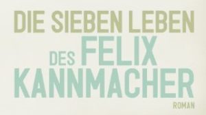 Read more about the article Jan Koneffke — Die sieben Leben des Felix Kannmacher