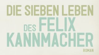 You are currently viewing Jan Koneffke — Die sieben Leben des Felix Kannmacher