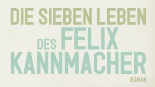 Mehr über den Artikel erfahren Jan Koneffke — Die sieben Leben des Felix Kannmacher
