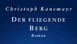 Mehr über den Artikel erfahren Christoph Ransmayr — Der fliegende Berg (1)